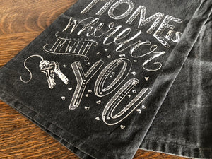 Dish Towels - Home is Where I'm With You